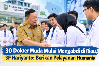 30 Dokter Muda Mengabdi di Riau, SF Hariyanto: Berikan Pelayanan Humanis